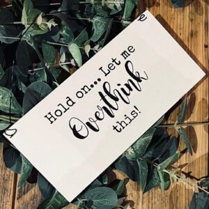 Hold on Let me overthink this wooden sign
